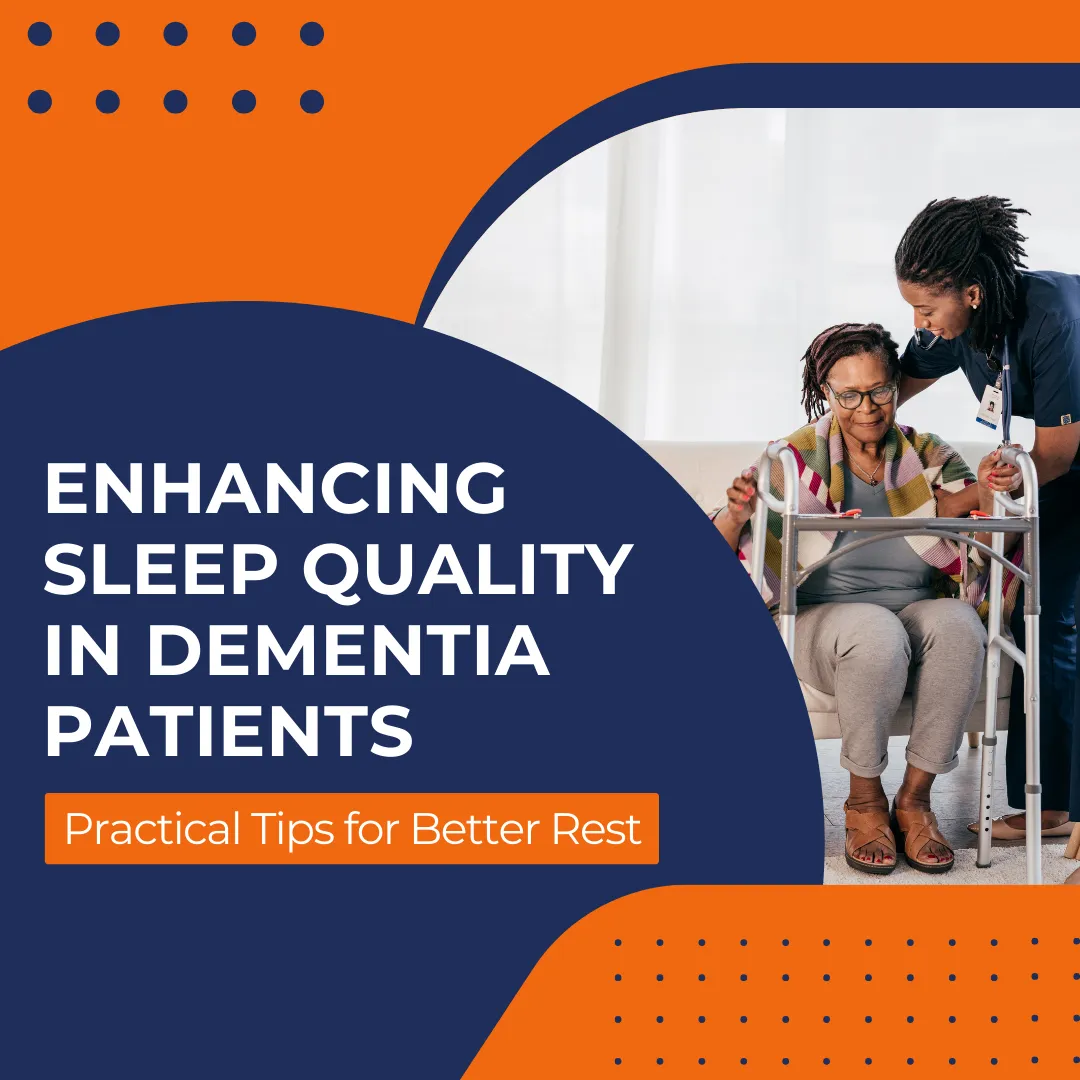 Enhancing Sleep Quality in Dementia Patients: Practical Tips for Better Rest
