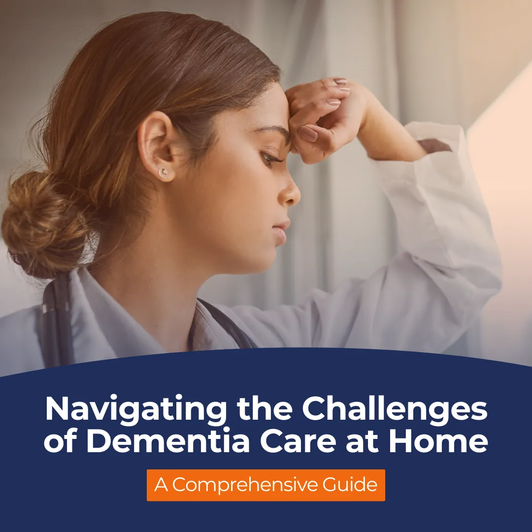 Navigating the Challenges of Dementia Care at Home: A Comprehensive Guide